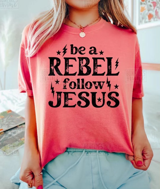 Be a rebel follow Jesus